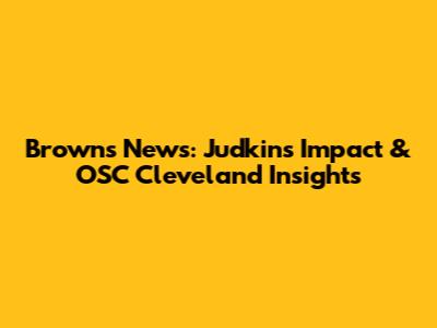 Browns News: Judkins' Impact & OSC Cleveland Insights