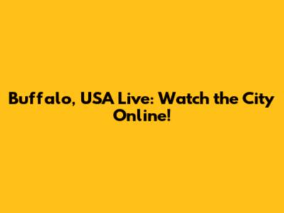 Buffalo, USA Live: Watch the City Online!