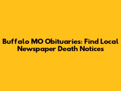 Buffalo MO Obituaries: Find Local Newspaper Death Notices