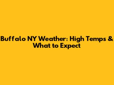 Buffalo NY Weather: High Temps & What to Expect