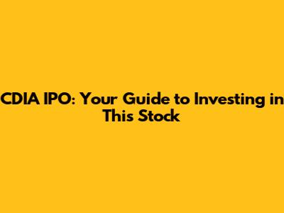 CDIA IPO: Your Guide to Investing in This Stock