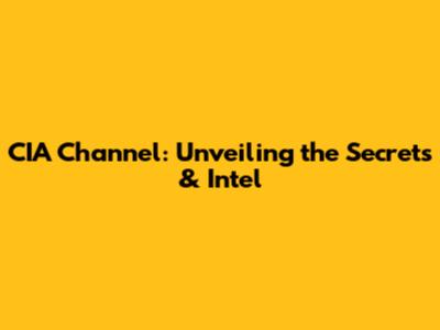CIA Channel: Unveiling the Secrets & Intel