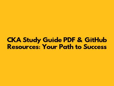 CKA Study Guide PDF & GitHub Resources: Your Path to Success