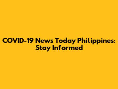 COVID-19 News Today Philippines: Stay Informed