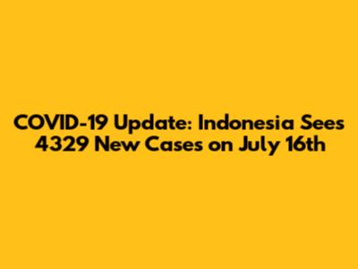 COVID-19 Update: Indonesia Sees 4329 New Cases on July 16th