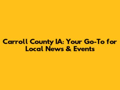 Carroll County IA: Your Go-To for Local News & Events