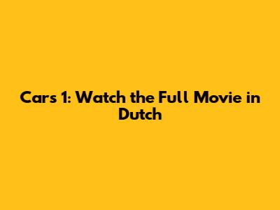 Cars 1: Watch the Full Movie in Dutch