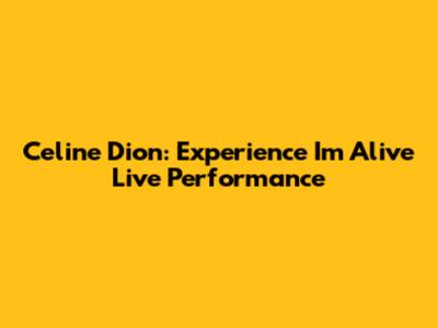 Celine Dion: Experience 'I'm Alive' Live Performance
