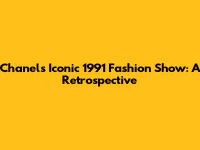Chanel's Iconic 1991 Fashion Show: A Retrospective