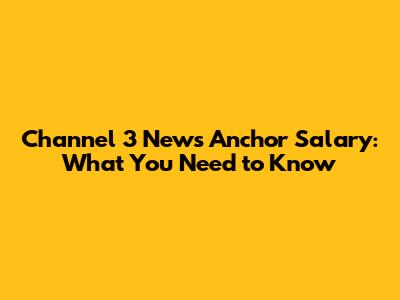 Channel 3 News Anchor Salary: What You Need to Know