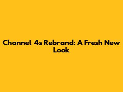 Channel 4's Rebrand: A Fresh New Look