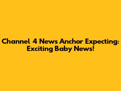 Channel 4 News Anchor Expecting: Exciting Baby News!