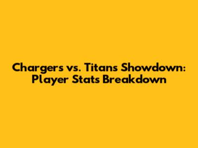 Chargers vs. Titans Showdown: Player Stats Breakdown
