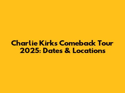 Charlie Kirk's Comeback Tour 2025: Dates & Locations