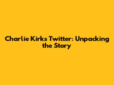 Charlie Kirk's Twitter: Unpacking the Story