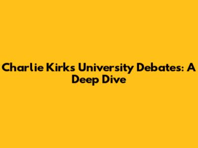 Charlie Kirk's University Debates: A Deep Dive