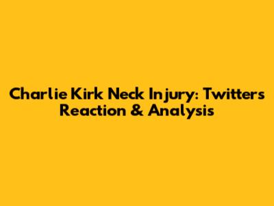 Charlie Kirk Neck Injury: Twitter's Reaction & Analysis