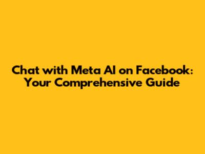 Chat with Meta AI on Facebook: Your Comprehensive Guide