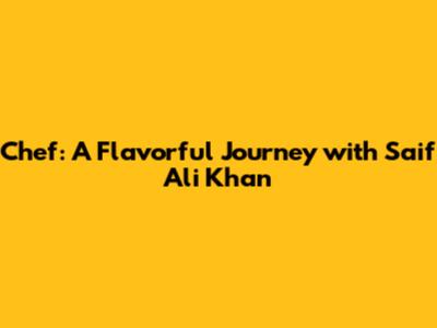 Chef: A Flavorful Journey with Saif Ali Khan