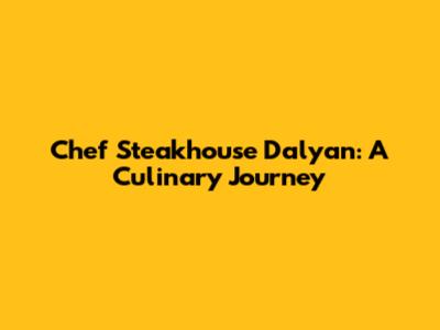 Chef Steakhouse Dalyan: A Culinary Journey