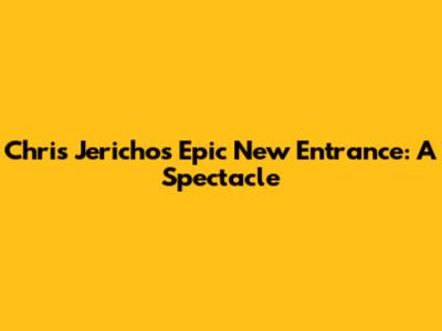 Chris Jericho's Epic New Entrance: A Spectacle