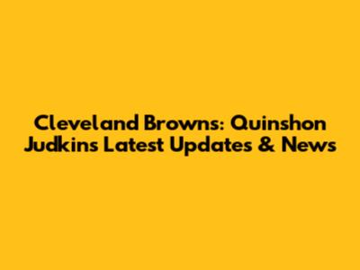 Cleveland Browns: Quinshon Judkins Latest Updates & News