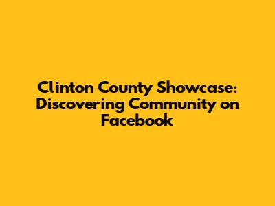 Clinton County Showcase: Discovering Community on Facebook