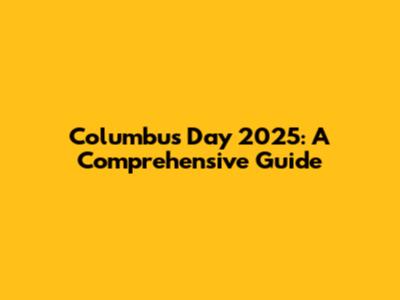 Columbus Day 2025: A Comprehensive Guide
