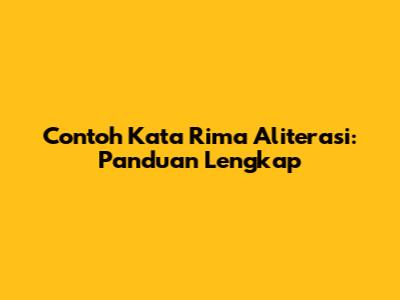Contoh Kata Rima Aliterasi: Panduan Lengkap