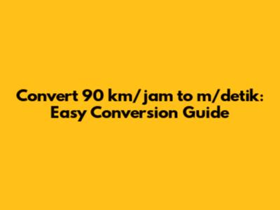 Convert 90 km/jam to m/detik: Easy Conversion Guide