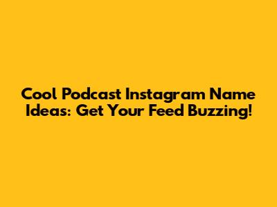 Cool Podcast Instagram Name Ideas: Get Your Feed Buzzing!
