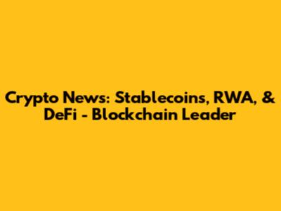 Crypto News: Stablecoins, RWA, & DeFi - Blockchain Leader