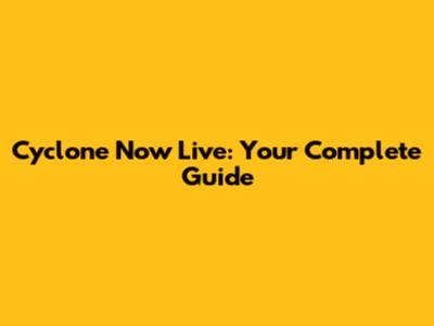 Cyclone Now Live: Your Complete Guide
