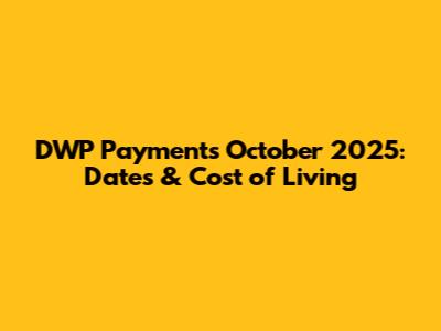 DWP Payments October 2025: Dates & Cost of Living