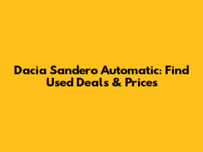 Dacia Sandero Automatic: Find Used Deals & Prices