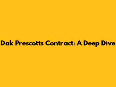 Dak Prescott's Contract: A Deep Dive