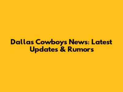 Dallas Cowboys News: Latest Updates & Rumors