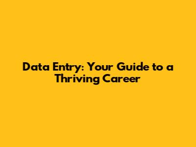 Data Entry: Your Guide to a Thriving Career
