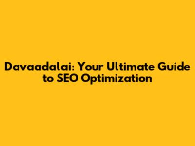 Davaadalai: Your Ultimate Guide to SEO Optimization