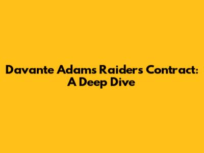 Davante Adams Raiders Contract: A Deep Dive