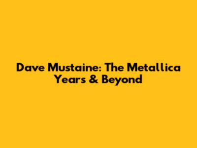 Dave Mustaine: The Metallica Years & Beyond