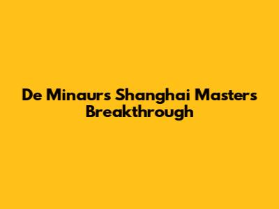 De Minaur's Shanghai Masters Breakthrough