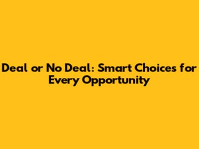 Deal or No Deal: Smart Choices for Every Opportunity