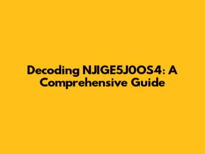 Decoding NJIGE5J0OS4: A Comprehensive Guide