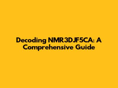 Decoding NMR3DJF5CA: A Comprehensive Guide
