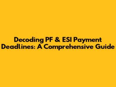 Decoding PF & ESI Payment Deadlines: A Comprehensive Guide