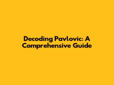 Decoding Pavlovic: A Comprehensive Guide