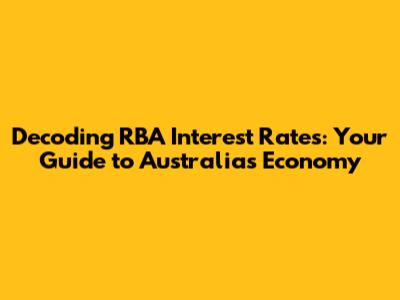 Decoding RBA Interest Rates: Your Guide to Australia's Economy