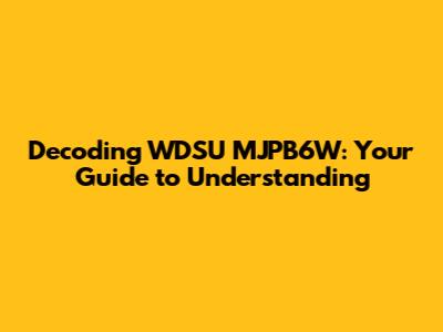 Decoding WDSU MJPB6W: Your Guide to Understanding