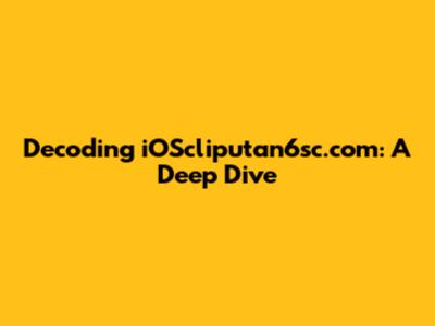 Decoding iOScliputan6sc.com: A Deep Dive